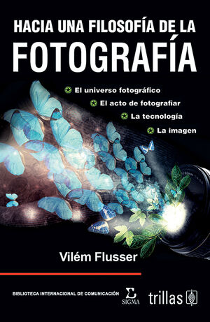 agujero Gorrión Enfriarse HACIA UNA FILOSOFIA DE LA FOTOGRAFIA. FLUSSER, VILEM / Escritor.  9786071703880 Editorial Trillas