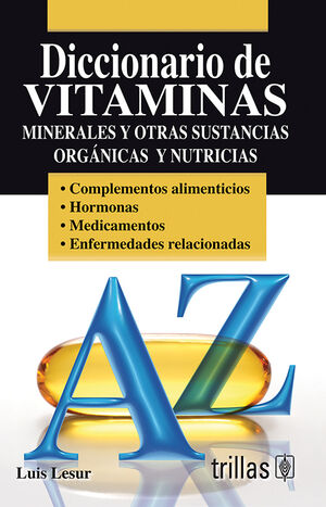 DICCIONARIO DE VITAMINAS MINERALES Y OTRAS SUSTANCIAS ORGANICAS Y NUTRICIAS