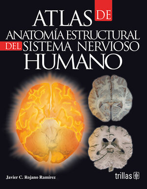 ATLAS DE ANATOMIA ESTRUCTURAL DEL SISTEMA NERVIOSO HUMANO