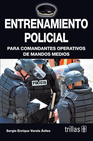 ENTRENAMIENTO POLICIAL. PARA COMANDANTES OPERATIVOS DE MANDOS MEDIOS