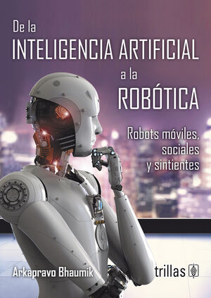 DE LA INTELIGENCIA ARTIFICIAL A LA ROBÓTICA