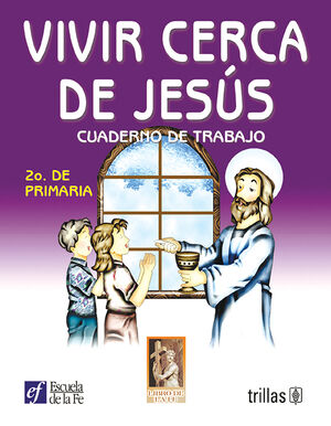 VIVIR CERCA DE JESÚS. CUADERNO DE TRABAJO 2O. DE PRIMARIA